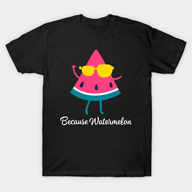 Because Watermelon T-Shirt by cindyluvz